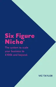 Six Figure Niche: The system to scale your business to £100k and beyond