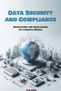 Data Security and Compliance: Navigating the Challenges of a Digital World