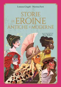 Lorenza Cingoli, Martina Forti - Storie di eroine antiche e moderne