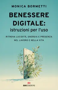 Benessere digitale: istruzioni per l'uso - Monica Bormetti