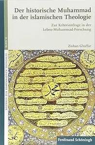 Der Historische Muhammad in Der Islamischen Theologie: Zur Kriterienfrage in Der Leben-Muhammad-Forschung