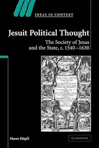 Jesuit Political Thought: The Society of Jesus and the State, c.1540–1630