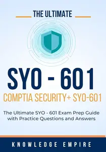 The Ultimate CompTIA SY0-601 Security+ Exam Prep Guide With Practice Questions and Answers for Success