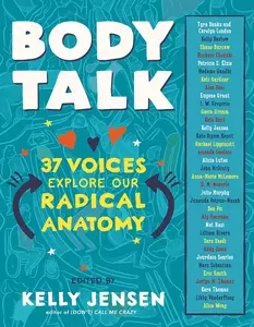 Body Talk: 37 Voices Explore Our Radical Anatomy