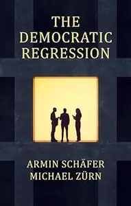 The Democratic Regression: The Political Causes of Authoritarian Populism
