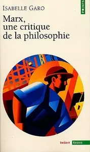 Isabelle Garo, "Marx : Une critique de la philosophie"