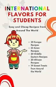 International Flavors for Students: Easy and Cheap Recipes from Around The World