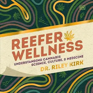 Reefer Wellness: Understanding Cannabis Science, Culture, and Medicine [Audiobook]