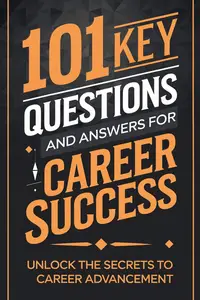 101 Key Questions and Answers for Career Success