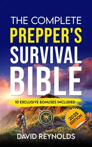 The Complete Prepper's Survival Bible: A Holistic Approach To Survival In An Ever-Changing World