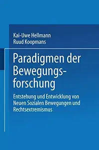 Paradigmen der Bewegungsforschung: Entstehung und Entwicklung von Neuen sozialen Bewegungen und Rechtsextremismus