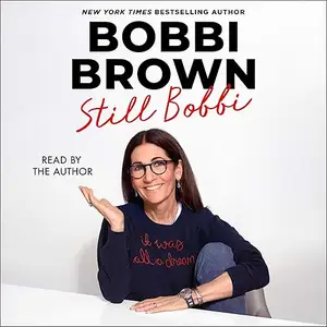 Still Bobbi: A Master Class in Leading an Authentic Life [Audiobook]