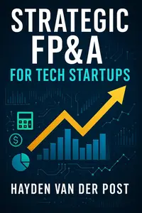 Strategic FP&A for Tech Startups: A Comprehensive Guide