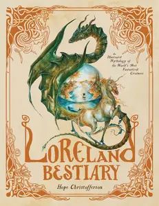 Loreland Bestiary: An Illustrated Mythology of the World’s Most Fantastical Creatures