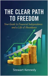 The Clear Path to Freedom: Your Guide to Financial Independence and a Life of Abundance (The Investing Essentials Library)