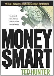 MONEY SMART: How to Spend, Save, Eliminate Debt, and Achieve Financial Freedom