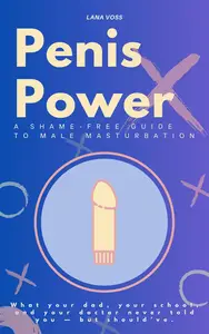 Penis Power: A Shame-Free Guide to Male Masturbation