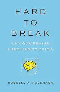 Hard to Break: Why Our Brains Make Habits Stick