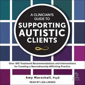 A Clinician's Guide to Supporting Autistic Clients: Over 100 Treatment Recommendations