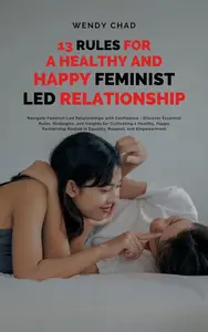 13 Rules for a Healthy and Happy Feminist Led Relationship