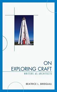 On Exploring Craft : Writers as Architects