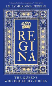 Regina: The Queens Who Could Have Been