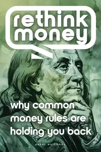 Rethink Money: Why Common Money Rules Are Holding You Back