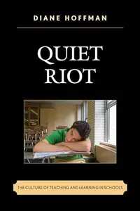 Quiet Riot : The Culture of Teaching and Learning in Schools