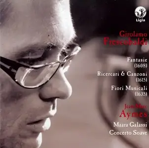 Jean-Marc Aymes, Mara Galassi, Concerto Soave - Frescobaldi: Fantasie, Ricercari & Canzoni, Fiori Musicali (2010)