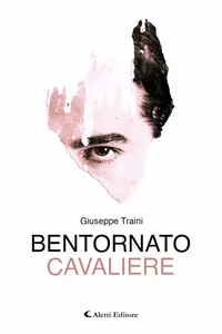 Bentornato Cavaliere - Giuseppe Traini