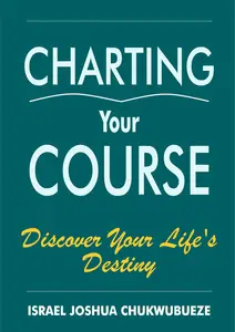 Charting Your Course: Discover Your Life's Destiny