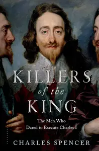 Killers of the King: The Men Who Dared to Execute Charles I