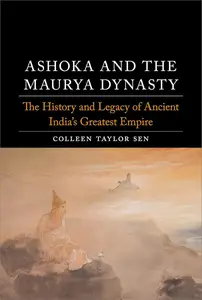 Ashoka and the Maurya Dynasty: The History and Legacy of Ancient India’s Greatest Empire