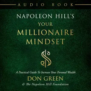 Napoleon Hill's Your Millionaire Mindset: A Practical Guide to Increase Your Personal Wealth