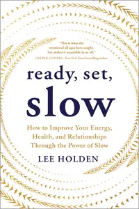 Ready, Set, Slow: How to Improve Your Energy, Health, and Relationships Through the Power of Slow