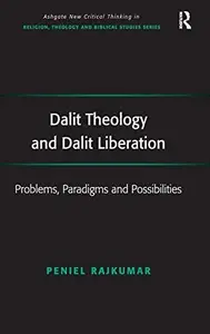 Dalit Theology and Dalit Liberation: Problems, Paradigms and Possibilities