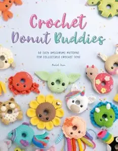 Crochet Donut Buddies: 50 easy amigurumi patterns for collectible crochet toys (Repost)