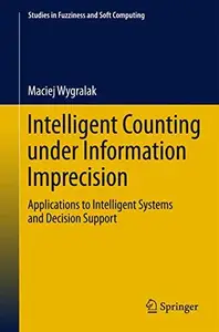 Intelligent Counting Under Information Imprecision: Applications to Intelligent Systems and Decision Support