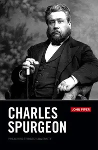 Charles Spurgeon: Preaching Through Adversity