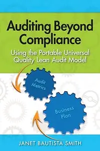 Auditing Beyond Compliance:Using the Portable Universal Quality Lean Audit Model
