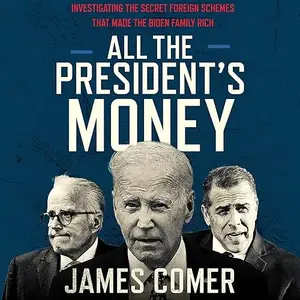 All the President's Money: Investigating the Secret Foreign Schemes That Made the Biden Family Rich [Audiobook]