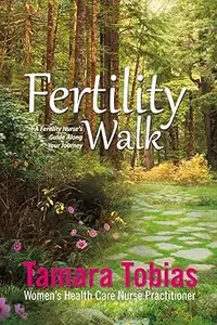 Fertility Walk: A Fertility Nurse's Guide Along Your Journey