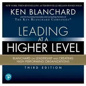 Leading at a Higher Level: Blanchard on Leadership and Creating High Performing Organizations