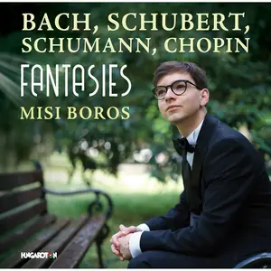 Misi Boros - Bach, Schubert, Schumann, Chopin: Fantasies (2024) [Official Digital Download 24/96]