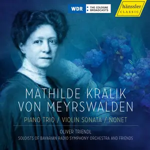 Oliver Triendl - Mathilde Kralik von Meyerswalden: Piano Trio / Violin Sonata/ Nonet (2024) [Official Digital Download]