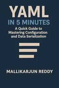 YAML In 5 Minutes: A Quick Guide to Mastering Configuration and Data Serialization