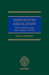 Derivatives Regulation: Rules and Reasoning from Lehman to Covid