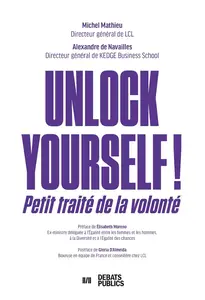 Unlock yourself ! Petit traité de la volonté - Michel Mathieu, Alexandre de Navailles