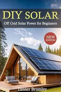 DIY Solar: Off Grid Solar Power for Beginners