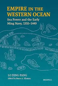 Empire in the Western Ocean: Sea Power and the Early Ming Navy, 1355–1449